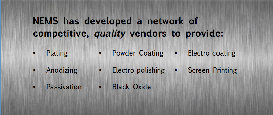 Plating, Powder coating, Passivation, Anodizing, Electro-coating, Electro-polishing, Screen Printing, Black Oxide